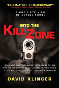 Title: Into the Kill Zone: A Cop's Eye View of Deadly Force / Edition 1, Author: David Klinger