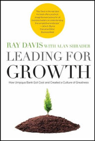 Title: Leading for Growth: How Umpqua Bank Got Cool and Created a Culture of Greatness, Author: Raymond P. Davis