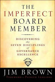 Title: The Imperfect Board Member: Discovering the Seven Disciplines of Governance Excellence, Author: Jim Brown