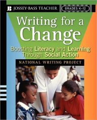 Title: Writing for a Change: Boosting Literacy and Learning Through Social Action / Edition 1, Author: National Writing Project