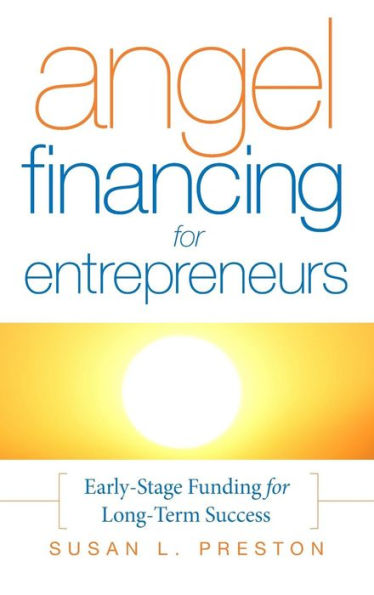 Angel Financing for Entrepreneurs: Early-Stage Funding for Long-Term Success