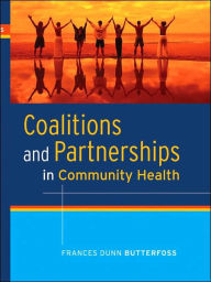 Title: Coalitions and Partnerships in Community Health / Edition 1, Author: Frances Dunn Butterfoss