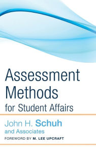 Title: Assessment Methods for Student Affairs / Edition 1, Author: John H. Schuh and Associates