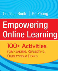 Title: Empowering Online Learning: 100+ Activities for Reading, Reflecting, Displaying, and Doing / Edition 1, Author: Curtis J. Bonk