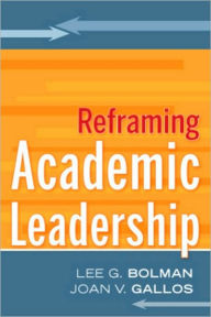 Title: Reframing Academic Leadership / Edition 1, Author: Lee G. Bolman