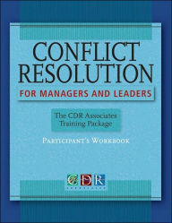 Title: Conflict Resolution for Managers and Leaders, Participants Workbook: The CDR Associates Training Package / Edition 1, Author: Cdr Associates