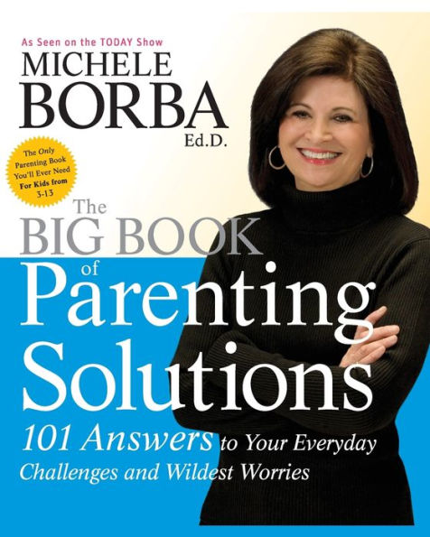 The Big Book of Parenting Solutions: 101 Answers to Your Everyday Challenges and Wildest Worries