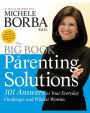 The Big Book of Parenting Solutions: 101 Answers to Your Everyday Challenges and Wildest Worries