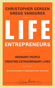 Title: Life Entrepreneurs: Ordinary People Creating Extraordinary Lives, Author: Christopher Gergen