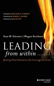 Title: Leading from Within: Poetry That Sustains the Courage to Lead / Edition 1, Author: Sam M. Intrator