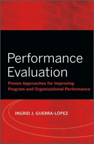 Title: Performance Evaluation: Proven Approaches for Improving Program and Organizational Performance / Edition 1, Author: Ingrid J. Guerra-López