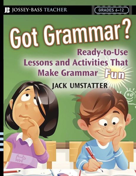 Got Grammar? Ready-to-Use Lessons and Activities That Make Grammar Fun!