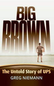Title: Big Brown: The Untold Story of UPS, Author: Greg Niemann
