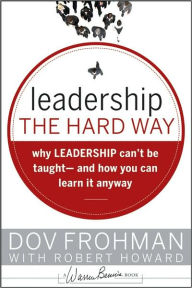 Download free magazines and books Leadership the Hard Way: Why Leadership Can't Be Taught - And How You Can Learn It Anyway