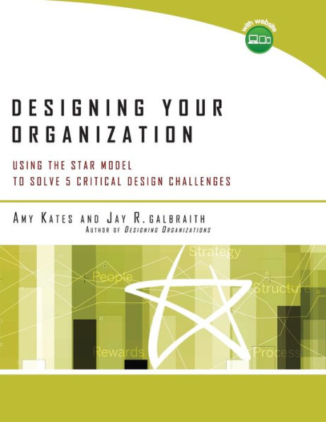Designing Your Organization: Using the STAR Model to Solve 5 Critical Design Challenges / Edition 1