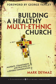 Title: Building a Healthy Multi-ethnic Church: Mandate, Commitments and Practices of a Diverse Congregation, Author: Mark DeYmaz
