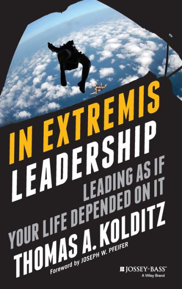 In Extremis Leadership: Leading As If Your Life Depended On It / Edition 1