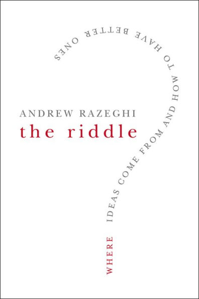 The Riddle: Where Ideas Come From and How to Have Better Ones