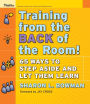 Training From the Back of the Room!: 65 Ways to Step Aside and Let Them Learn / Edition 1