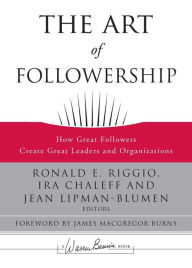 Title: The Art of Followership: How Great Followers Create Great Leaders and Organizations / Edition 1, Author: Ronald E. Riggio