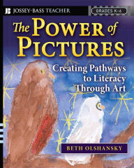 Title: The Power of Pictures: Creating Pathways to Literacy through Art, Grades K-6, Author: Beth Olshansky