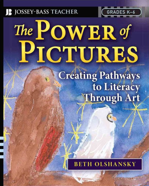 The Power of Pictures: Creating Pathways to Literacy through Art, Grades K-6