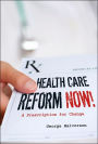 Health Care Reform Now!: A Prescription for Change / Edition 1