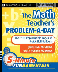 Title: The Math Teacher's Problem-a-Day, Grades 4-8: Over 180 Reproducible Pages of Quick Skill Builders, Author: Judith A. Muschla