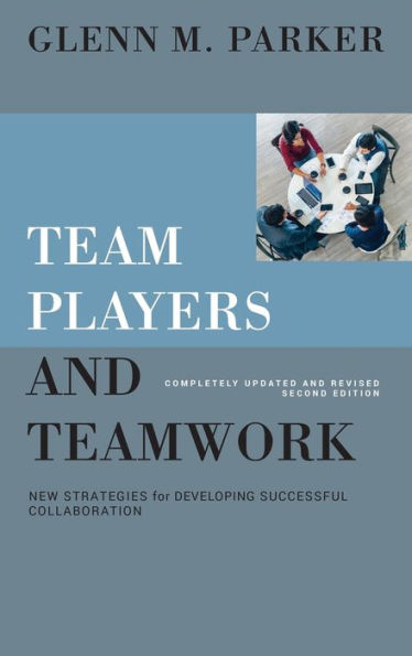 Team Players and Teamwork: New Strategies for Developing Successful Collaboration / Edition 2