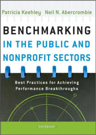 Title: Benchmarking in the Public and Nonprofit Sectors: Best Practices for Achieving Performance Breakthroughs / Edition 2, Author: Patricia Keehley