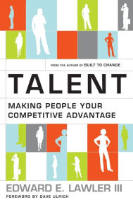 Title: Talent: Making People Your Competitive Advantage / Edition 1, Author: Edward E. Lawler III