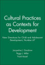 Cultural Practices as Contexts for Development: New Directions for Child and Adolescent Development, Number 67 / Edition 1