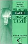 Title: Extraordinary Faith for Ordinary Time: Sermons for Pentecost, Last Third - Gospel, Author: Larry R. Kalajainen