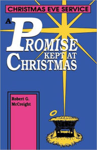 Title: A Promise Kept At Christmas: Christmas Eve Service, Author: Robert G McCreight