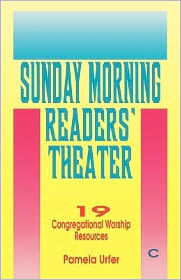 Title: Sunday Morning Readers' Theater: 19 Congregational Worship Resources, Cycle C, Author: Pamela Urfer