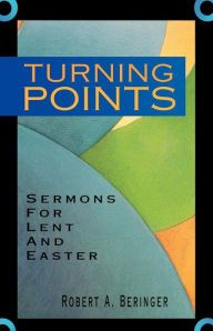 Title: Turning Points: Sermons For Lent And Easter, Author: Robert A Beringer