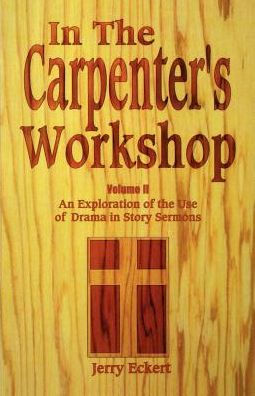 In the Carpenter's Workshop Volume 2: An Exploration of the Use of Drama in Story Sermons