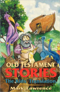 Title: Old Testament Stories: The Kids' Translation, Author: Mark Lawrence