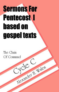 Title: The Chain of Command: Sermons for Pentecost I Based on Gospel Texts: Cycle C, Author: Alexander H Wales