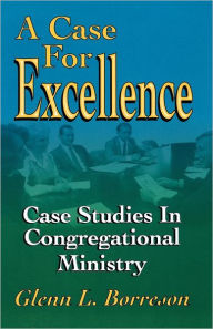 Title: A Case for Excellence: Case Studies in Congregational Ministry, Author: John Robert McFarland