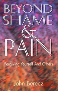 Title: Beyond Shame and Pain, Author: John Berecz