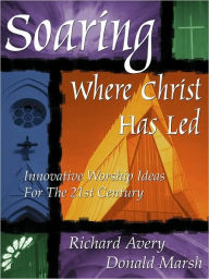 Title: Soaring Where Christ Has Led, Author: Richard Avery