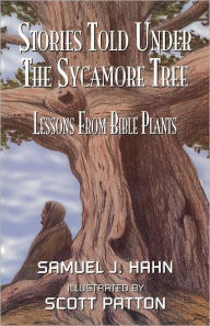 Title: Stories Told under the Sycamore Tree: Bible Plant Object Lessons, Author: Scott Patton