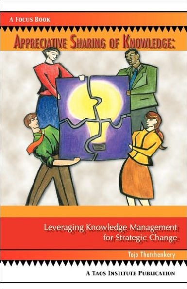 Appreciative Sharing of Knowledge: Leveraging Knowledge Management for Strategic Change
