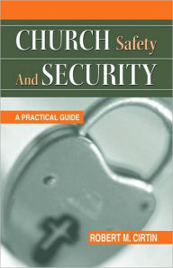 Title: Church Safety and Security: A Practical Guide, Author: Robert M Cirtin