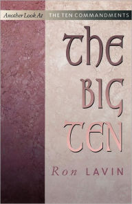 Title: The Big Ten: Another Look at the Ten Commandments, Author: Ron Lavin