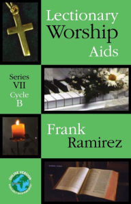 Title: Lectionary Worship Aids: Series VII, Cycle B, Author: Frank Ramirez