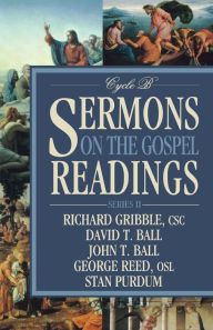 Title: Sermons on the Gospel Readings: Series II, Cycle B, Author: Richard Gribble CSC
