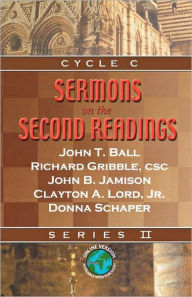 Title: Sermons On The Second Readings: Cycle C Series II, Author: John T Ball