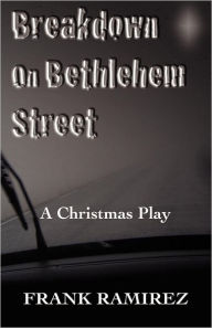 Title: Breakdown on Bethlehem Street: A Christmas Play, Author: Frank Ramirez